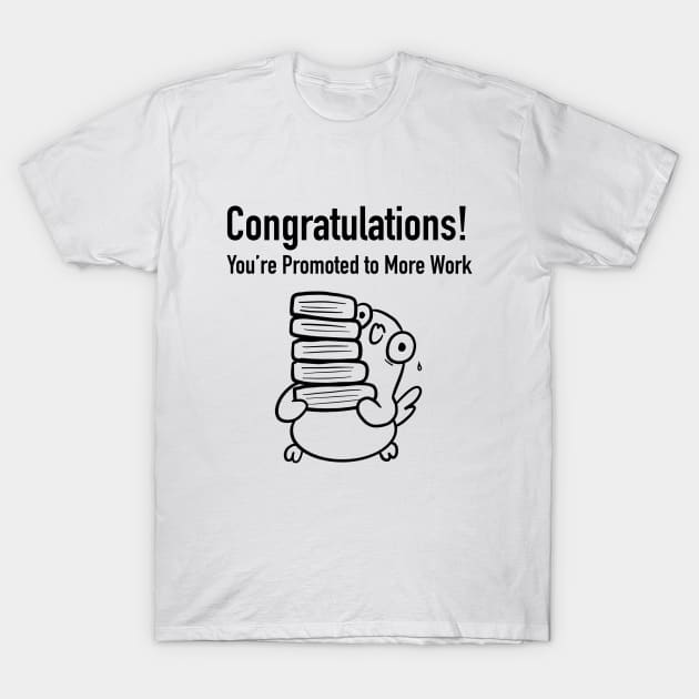 Congratulations, You're Promoted to More Work T-Shirt by Smolthing